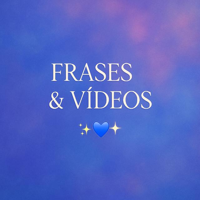 FRASES & VÍDEOS 𓆩💙𓆪
